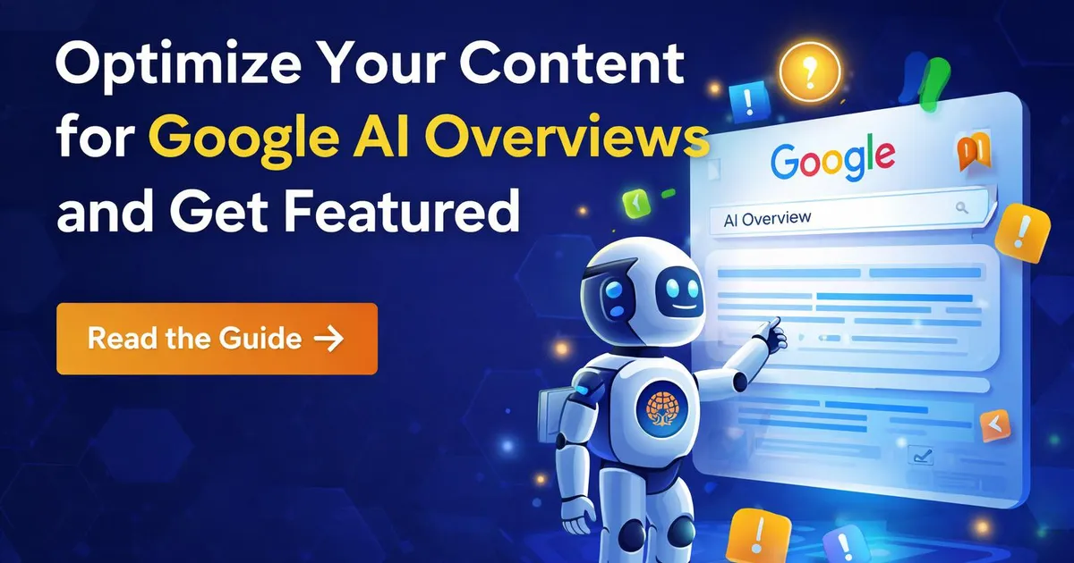 Optimize Content for Google AI Overviews & Get Featured